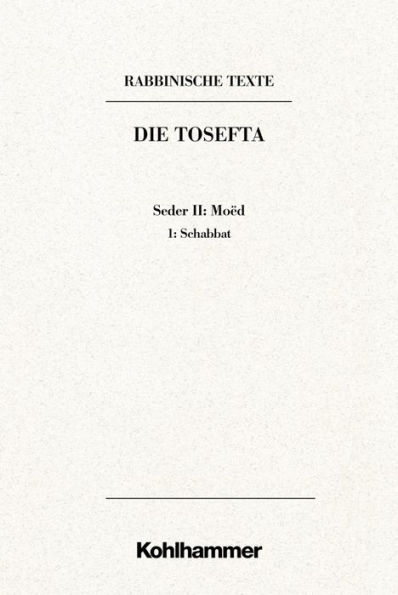 Rabbinische Texte, Erste Reihe: Die Tosefta. Band II: Seder Moed: Band II,1: Schabbat. Ubersetzung und Erklarung