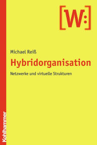 Title: Hybridorganisation: Netzwerke und virtuelle Strukturen, Author: Michael Reiss