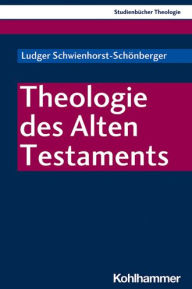 Title: Theologie des Alten Testaments, Author: Ludger Schwienhorst-Schonberger