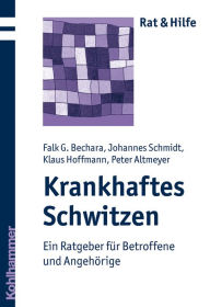 Title: Krankhaftes Schwitzen: Ein Ratgeber fur Betroffene und Angehorige, Author: Falk G Bechara