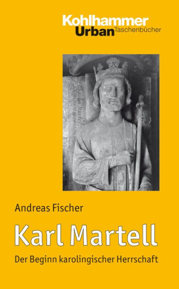 Karl Martell: Der Beginn karolingischer Herrschaft