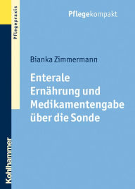 Title: Enterale Ernahrung und Medikamentengabe uber die Sonde, Author: Bianka Zimmermann