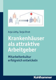 Title: Mitarbeiterorientierung im Krankenhaus: Soft Skills erfolgreich umsetzen, Author: Tanja Ehret