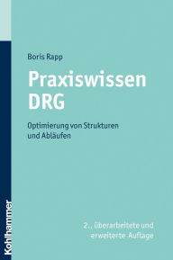 Title: Praxiswissen DRG: Optimierung von Strukturen und Ablaufen, Author: Boris Rapp