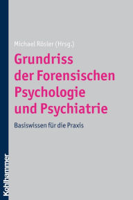 Title: Grundriss der Forensischen Psychologie und Psychiatrie: Basiswissen fur die Praxis, Author: Michael Rosler