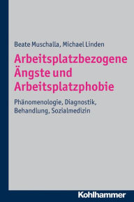 Title: Arbeitsplatzbezogene Angste und Arbeitsplatzphobie: Phanomenologie, Diagnostik, Behandlung, Sozialmedizin, Author: Michael Linden