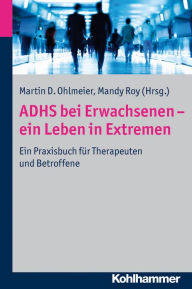 Title: ADHS bei Erwachsenen - ein Leben in Extremen: Ein Praxisbuch fur Therapeuten und Betroffene, Author: Uwe Blanke