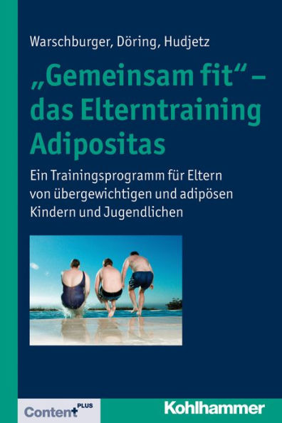 Gemeinsam fit' - das Elterntraining Adipositas: Ein Trainingsprogramm fur Eltern von ubergewichtigen und adiposen Kindern Jugendlichen