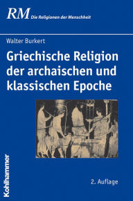 Title: Griechische Religion der archaischen und klassischen Epoche, Author: Walter Burkert