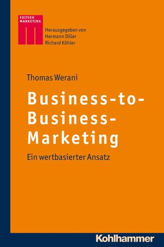 Business-to-Business-Marketing: Ein wertbasierter Ansatz