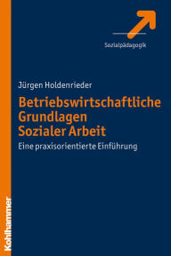 Title: Betriebswirtschaftliche Grundlagen Sozialer Arbeit: Eine praxisorientierte Einfuhrung, Author: Jurgen Holdenrieder