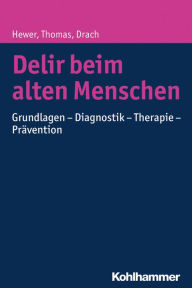 Title: Delir beim alten Menschen: Grundlagen - Diagnostik - Therapie - Pravention, Author: Lutz Michael Drach