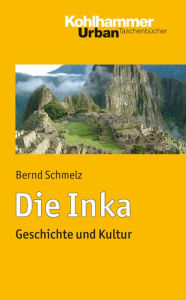 Title: Die Inka: Geschichte und Kultur, Author: Bernd Schmelz