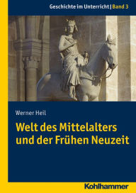 Title: Welt des Mittelalters und der Fruhen Neuzeit, Author: Werner Heil