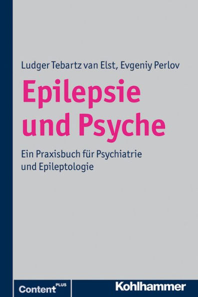 Epilepsie und Psyche: Psychische Storungen bei Epilepsie - epileptische Phanomene in der Psychiatrie