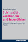 Spiritualitat von Kindern und Jugendlichen: Allgemeine und psychotherapeutische Aspekte