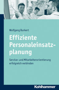 Title: Effiziente Personaleinsatzplanung: Service- und Mitarbeiterorientierung erfolgreich verbinden, Author: Wolfgang Burkert