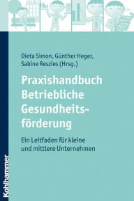 Title: Praxishandbuch Betriebliche Gesundheitsforderung: Ein Leitfaden fur kleine und mittlere Unternehmen, Author: Gunther Heger