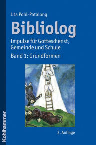 Title: Bibliolog: Impulse fur Gottesdienst, Gemeinde und Schule. Band 1: Grundformen, Author: Uta Pohl-Patalong