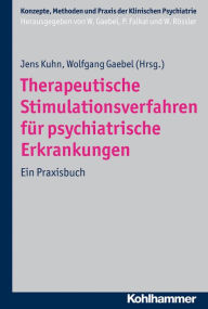 Title: Therapeutische Stimulationsverfahren fur psychiatrische Erkrankungen: Ein Praxisbuch, Author: Wolfgang Gaebel