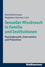 Title: Sexueller Missbrauch in Familie und Institutionen: Psychodynamik, Intervention und Pravention, Author: Mechthild Grunder