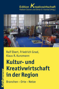 Title: Kultur- und Kreativwirtschaft in Stadt und Region: Branchen - Orte - Netze, Author: Ralf Ebert