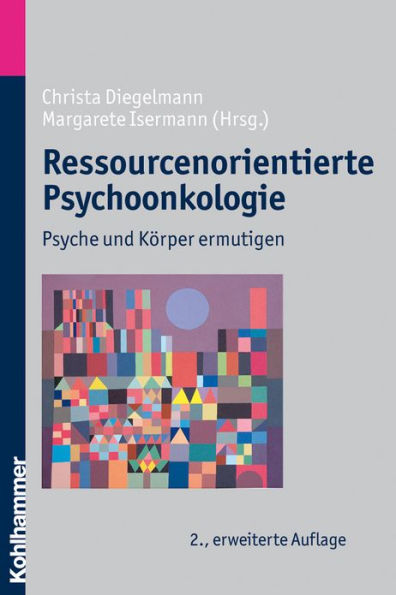 Ressourcenorientierte Psychoonkologie: Psyche und Korper ermutigen