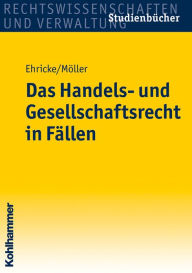 Title: Das Handels- und Gesellschaftsrecht in Fallen, Author: Ulrich Ehricke