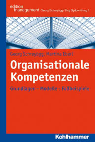 Title: Organisationale Kompetenzen: Grundlagen - Modelle - Fallbeispiele, Author: Martina Eberl