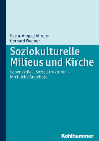 Soziokulturelle Milieus und Kirche: Lebensstile - Sozialstrukturen kirchliche Angebote
