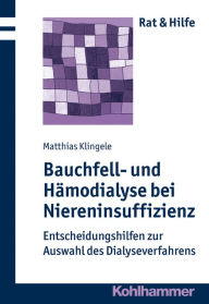 Title: Bauchfell- und Hamodialyse bei Niereninsuffizienz: Entscheidungshilfen zur Auswahl des Dialyseverfahrens, Author: Matthias Klingele