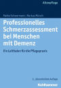 Professionelles Schmerzassessment bei Menschen mit Demenz: Ein Leitfaden fur die Pflegepraxis