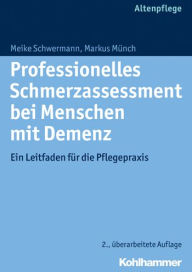 Title: Professionelles Schmerzassessment bei Menschen mit Demenz: Ein Leitfaden fur die Pflegepraxis, Author: Markus Munch