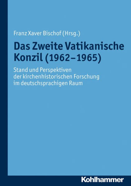 Das Zweite Vatikanische Konzil (1962-1965): Stand und Perspektiven der kirchenhistorischen Forschung im deutschsprachigen Raum