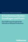 Krisenkommunikation - Grundlagen und Praxis: Eine Einfuhrung mit erganzender Fallstudie am Beispiel Krankenhaus