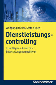 Title: Dienstleistungscontrolling: Grundlagen - Ansatze - Entwicklungsperspektiven, Author: Wolfgang Becker