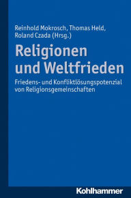 Title: Religionen und Weltfrieden: Friedens- und Konfliktlosungspotenziale von Religionsgemeinschaften, Author: Roland Czada