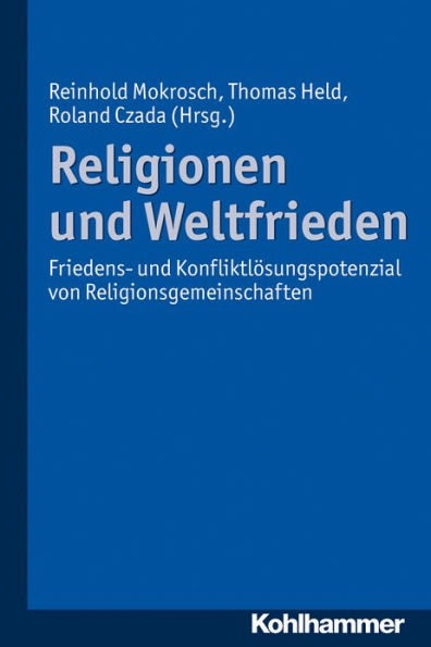 Religionen und Weltfrieden: Friedens- und Konfliktlosungspotenziale von Religionsgemeinschaften