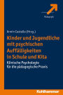 Kinder und Jugendliche mit psychischen Auffalligkeiten in Schule und Kita: Klinische Psychologie fur die padagogische Praxis