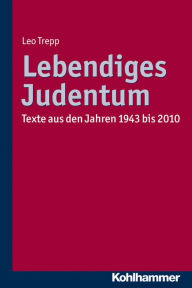 Title: Lebendiges Judentum: Texte aus den Jahren 1943 bis 2010, Author: Gunda Trepp