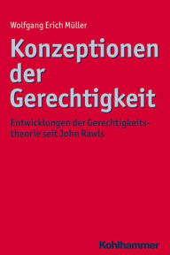 Title: Konzeptionen der Gerechtigkeit: Entwicklungen der Gerechtigkeitstheorie seit John Rawls, Author: Wolfgang Erich Muller