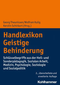 Title: Handlexikon Geistige Behinderung: Schlusselbegriffe aus der Heil- und Sonderpadagogik, Sozialen Arbeit, Medizin, Psychologie, Soziologie und Sozialpolitik, Author: Wolfram Kulig