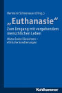 Euthanasie' - zum Umgang mit vergehendem menschlichen Leben: Historische Einsichten - ethische Sondierungen