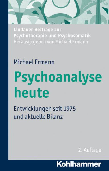 Psychoanalyse heute: Entwicklungen seit 1975 und aktuelle Bilanz