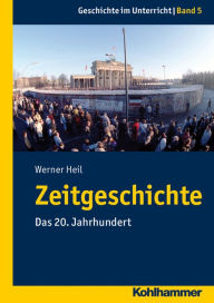 Title: Zeitgeschichte: Das 20. Jahrhundert, Author: Werner Heil