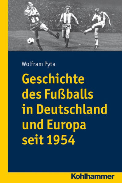 Geschichte des Fussballs in Deutschland und Europa seit 1954