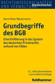 Title: Grundbegriffe des BGB: Eine Einfuhrung in das System des deutschen Privatrechts anhand von Fallen, Author: Harm Peter Westermann