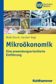 Title: Mikrookonomik: Eine anwendungsorientierte Einfuhrung, Author: Bodo Sturm