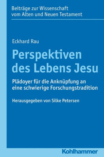 Perspektiven des Lebens Jesu: Pladoyer fur die Anknupfung an eine schwierige Forschungstradition