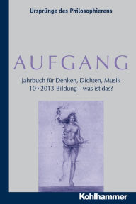 Title: AUFGANG. Band 10 (2013): Bildung - was ist das?, Author: Kohlhammer Verlag